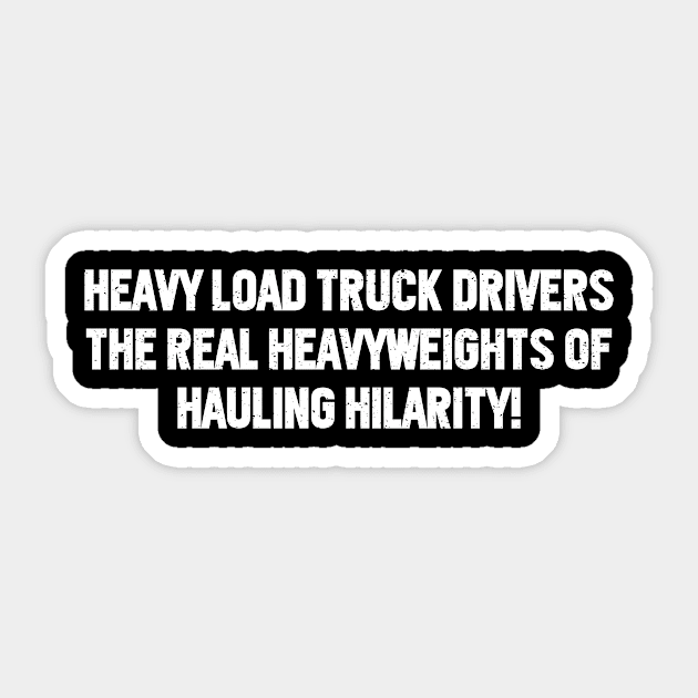 Heavy Load Truck Drivers The Real Heavyweights of Hauling Hilarity! Sticker by trendynoize